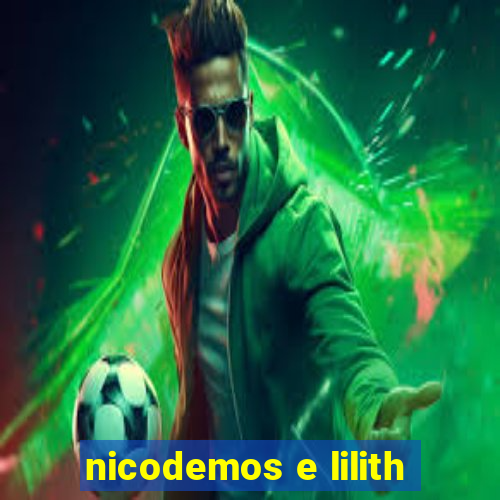 nicodemos e lilith